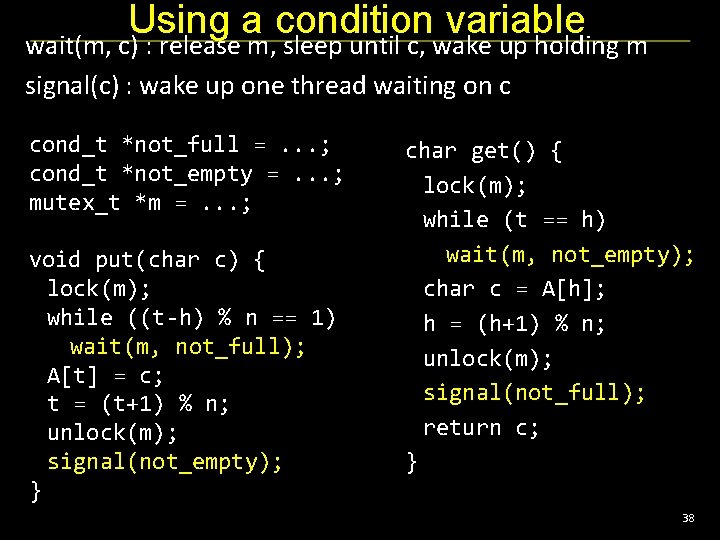 Using a condition variable wait(m, c) : release m, sleep until c, wake up