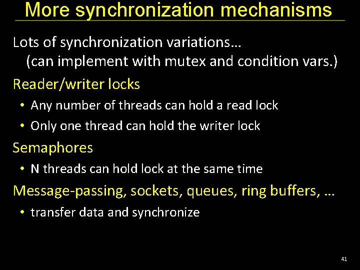 More synchronization mechanisms Lots of synchronization variations… (can implement with mutex and condition vars.