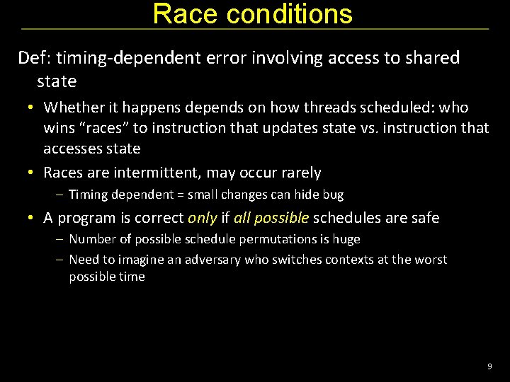 Race conditions Def: timing-dependent error involving access to shared state • Whether it happens