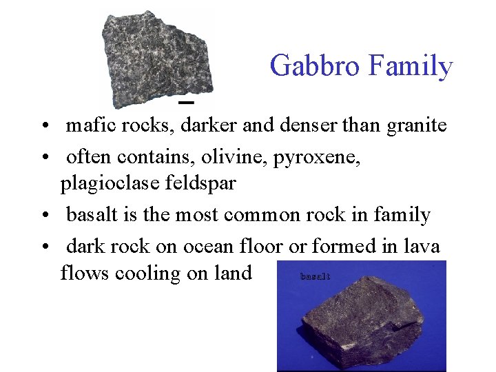 Gabbro Family • mafic rocks, darker and denser than granite • often contains, olivine, Gabbro Family • mafic rocks, darker and denser than granite • often contains, olivine,