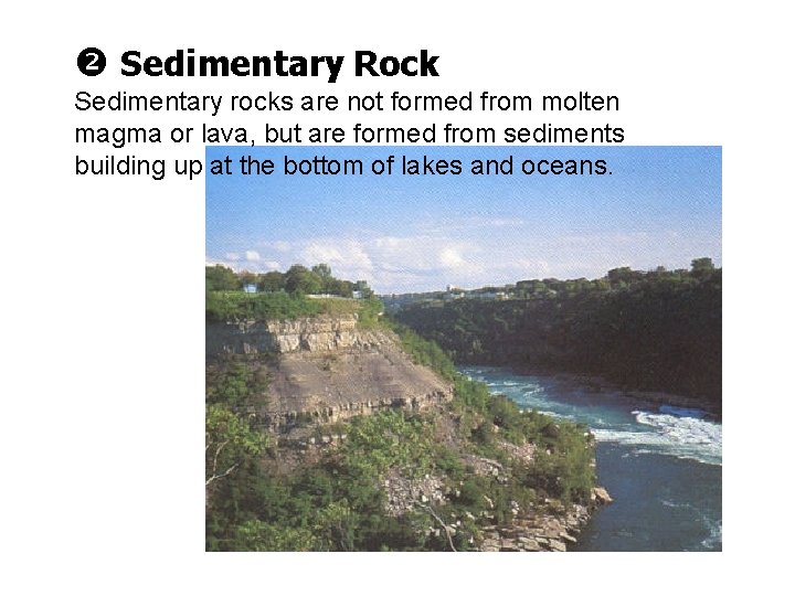 Sedimentary Rock Sedimentary rocks are not formed from molten magma or lava, but Sedimentary Rock Sedimentary rocks are not formed from molten magma or lava, but