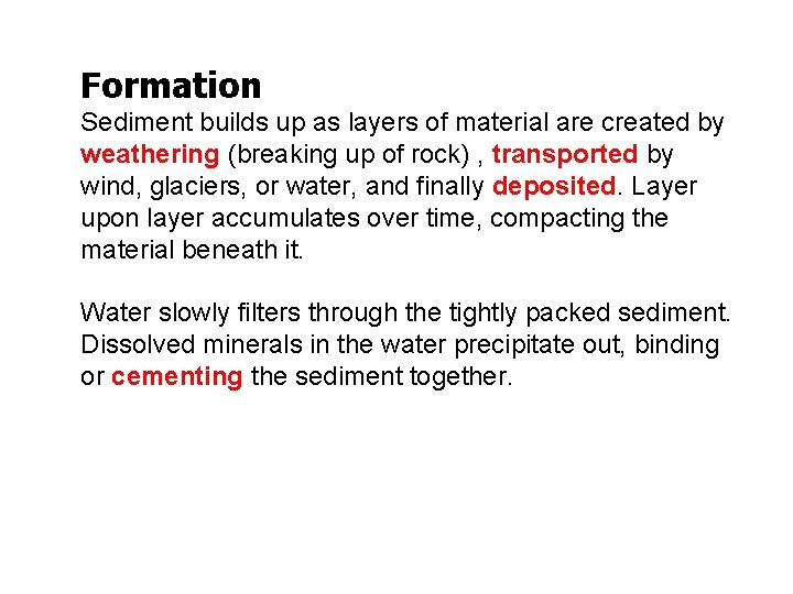 Formation Sediment builds up as layers of material are created by weathering (breaking up Formation Sediment builds up as layers of material are created by weathering (breaking up