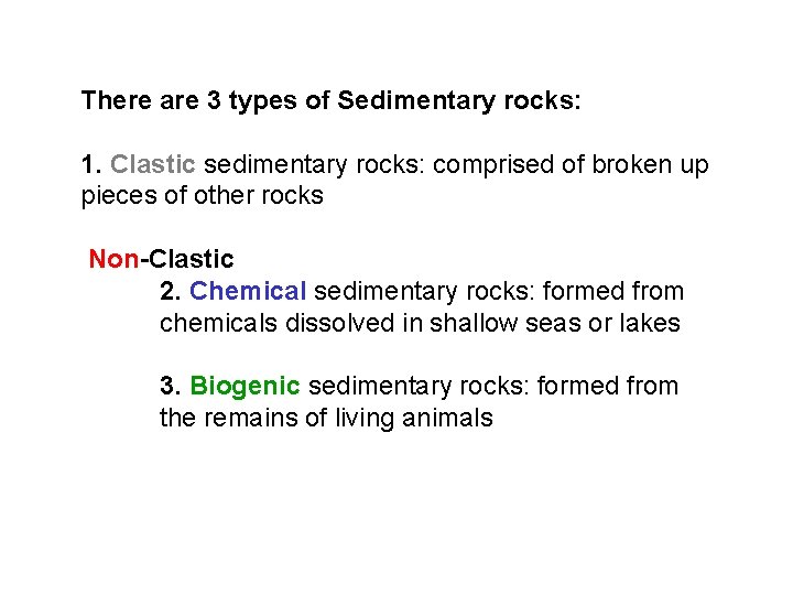 There are 3 types of Sedimentary rocks: 1. Clastic sedimentary rocks: comprised of broken There are 3 types of Sedimentary rocks: 1. Clastic sedimentary rocks: comprised of broken