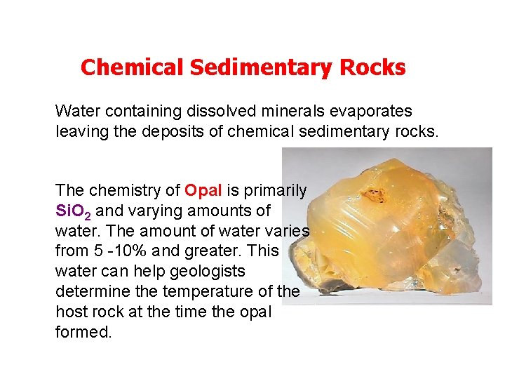 Chemical Sedimentary Rocks Water containing dissolved minerals evaporates leaving the deposits of chemical sedimentary Chemical Sedimentary Rocks Water containing dissolved minerals evaporates leaving the deposits of chemical sedimentary