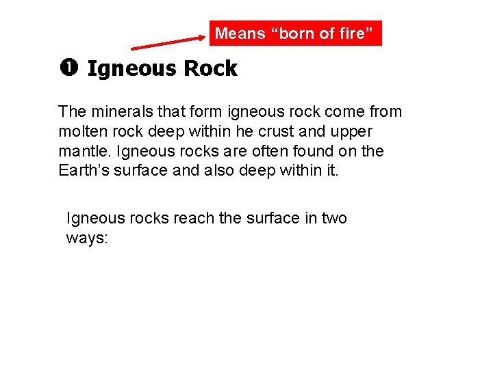 Means “born of fire” Igneous Rock The minerals that form igneous rock come from Means “born of fire” Igneous Rock The minerals that form igneous rock come from