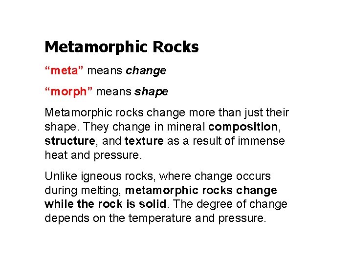 Metamorphic Rocks “meta” means change “morph” means shape Metamorphic rocks change more than just Metamorphic Rocks “meta” means change “morph” means shape Metamorphic rocks change more than just