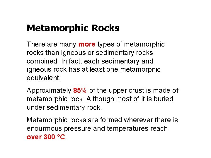 Metamorphic Rocks There are many more types of metamorphic rocks than igneous or sedimentary Metamorphic Rocks There are many more types of metamorphic rocks than igneous or sedimentary