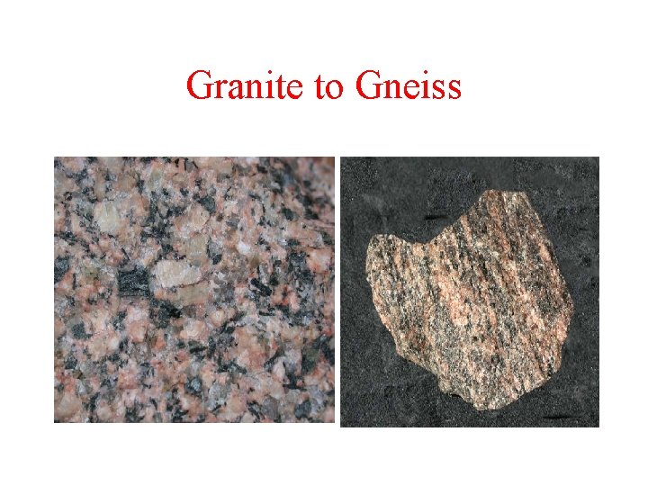 Granite to Gneiss Granite to Gneiss
