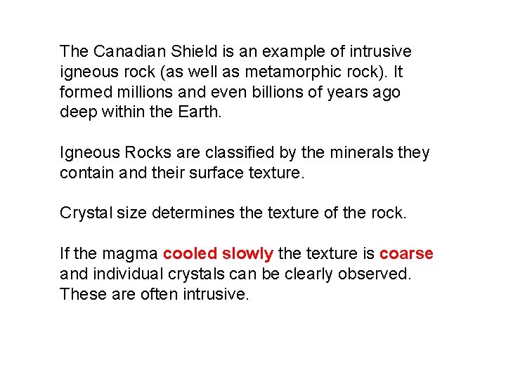 The Canadian Shield is an example of intrusive igneous rock (as well as metamorphic The Canadian Shield is an example of intrusive igneous rock (as well as metamorphic