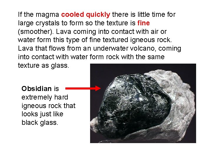 If the magma cooled quickly there is little time for large crystals to form If the magma cooled quickly there is little time for large crystals to form