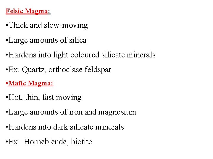 Felsic Magma: • Thick and slow-moving • Large amounts of silica • Hardens into Felsic Magma: • Thick and slow-moving • Large amounts of silica • Hardens into