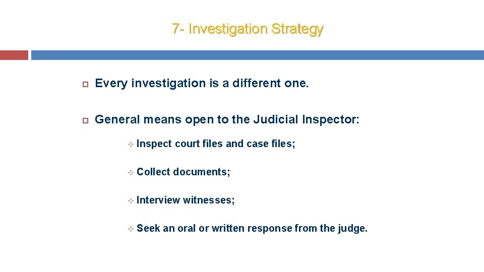 7 - Investigation Strategy Every investigation is a different one. General means open to