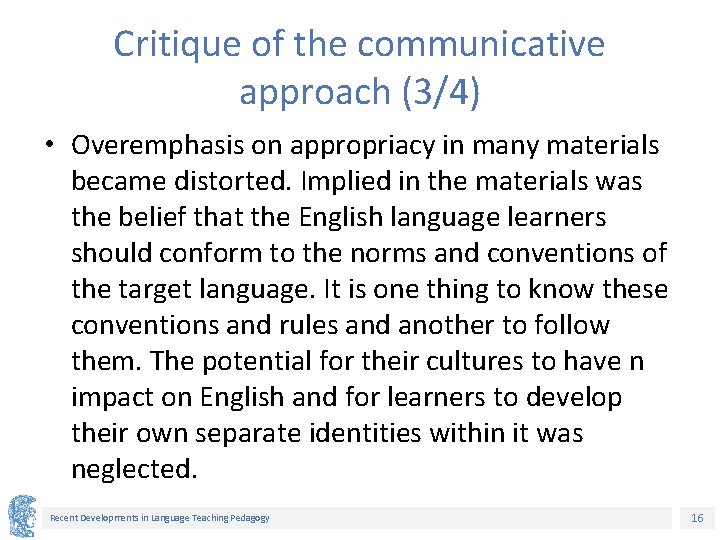 Critique of the communicative approach (3/4) • Overemphasis on appropriacy in many materials became