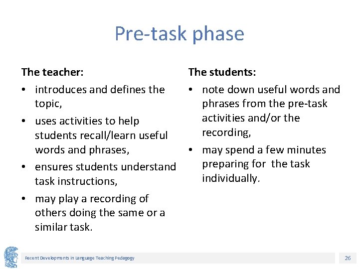 Pre-task phase The teacher: • introduces and defines the topic, • uses activities to