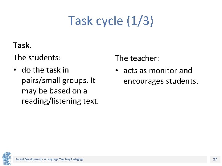 Task cycle (1/3) Task. The students: • do the task in pairs/small groups. It