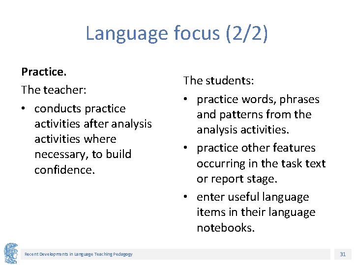 Language focus (2/2) Practice. The teacher: • conducts practice activities after analysis activities where