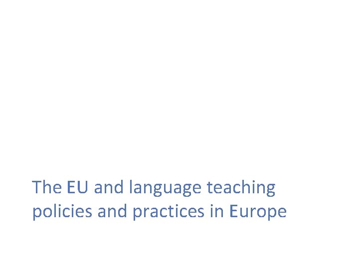 The EU and language teaching policies and practices in Europe 