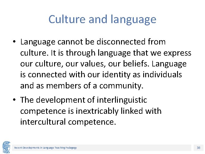 Culture and language • Language cannot be disconnected from culture. It is through language