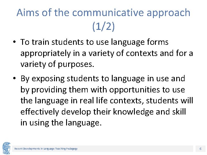 Aims of the communicative approach (1/2) • To train students to use language forms