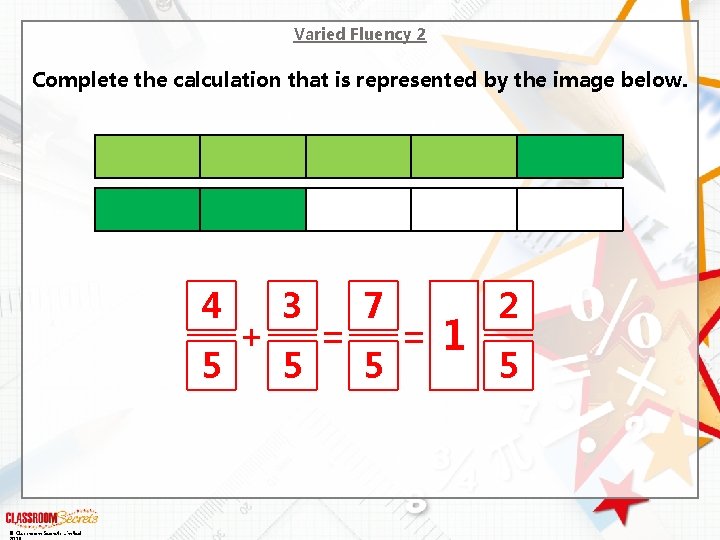 Varied Fluency 2 Complete the calculation that is represented by the image below. 4