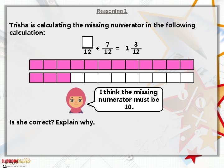 Reasoning 1 Trisha is calculating the missing numerator in the following calculation: 12 +