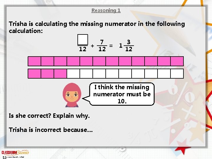 Reasoning 1 Trisha is calculating the missing numerator in the following calculation: 12 +
