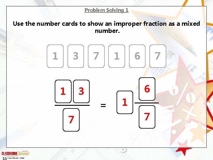 Problem Solving 1 Use the number cards to show an improper fraction as a