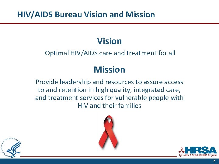 HIV/AIDS Bureau Vision and Mission Vision Optimal HIV/AIDS care and treatment for all Mission