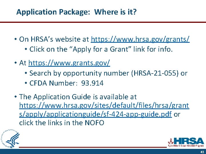Application Package: Where is it? • On HRSA’s website at https: //www. hrsa. gov/grants/