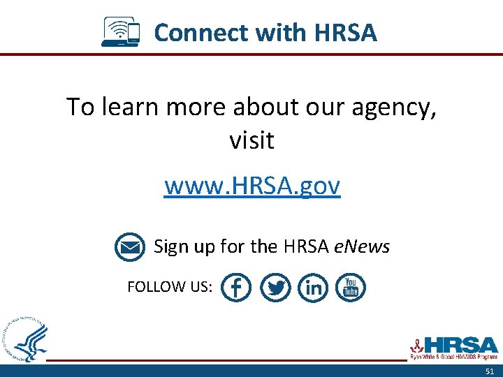 Connect with HRSA To learn more about our agency, visit www. HRSA. gov Sign