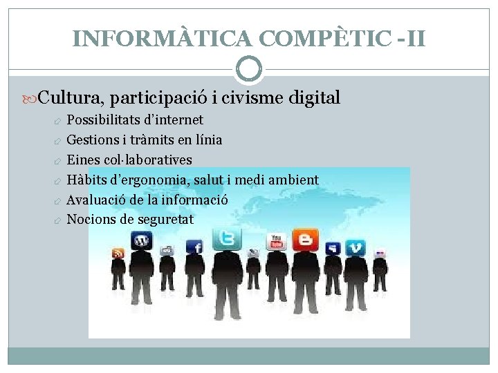 INFORMÀTICA COMPÈTIC -II Cultura, participació i civisme digital Possibilitats d’internet Gestions i tràmits en