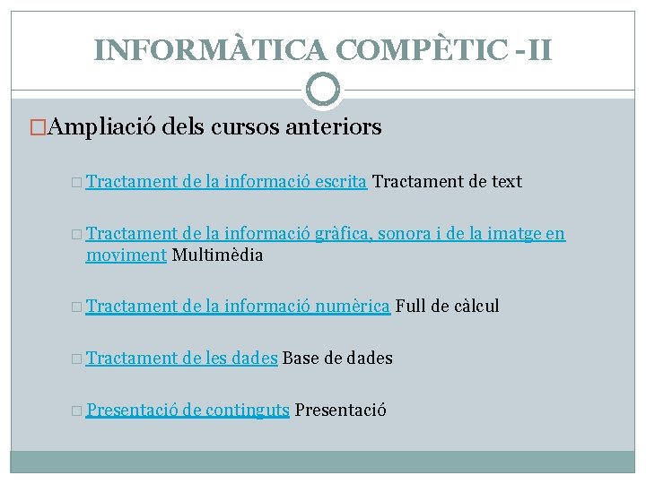 INFORMÀTICA COMPÈTIC -II �Ampliació dels cursos anteriors � Tractament de la informació escrita Tractament INFORMÀTICA COMPÈTIC -II �Ampliació dels cursos anteriors � Tractament de la informació escrita Tractament