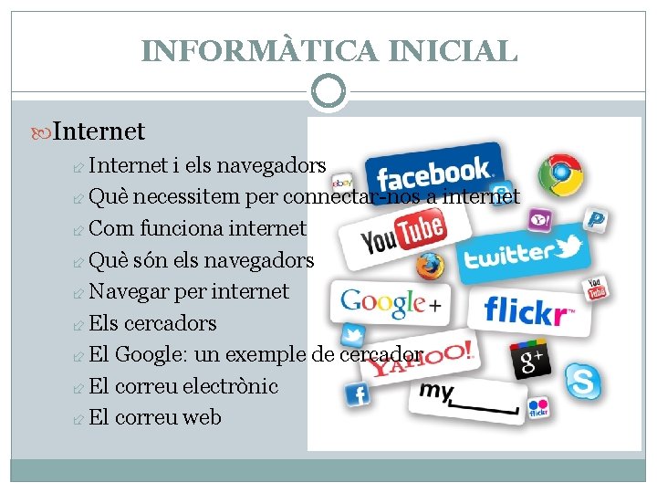 INFORMÀTICA INICIAL Internet i els navegadors Què necessitem per connectar-nos a internet Com funciona