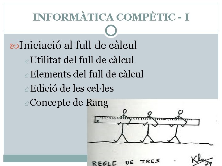 INFORMÀTICA COMPÈTIC - I Iniciació al full de càlcul Utilitat del full de càlcul