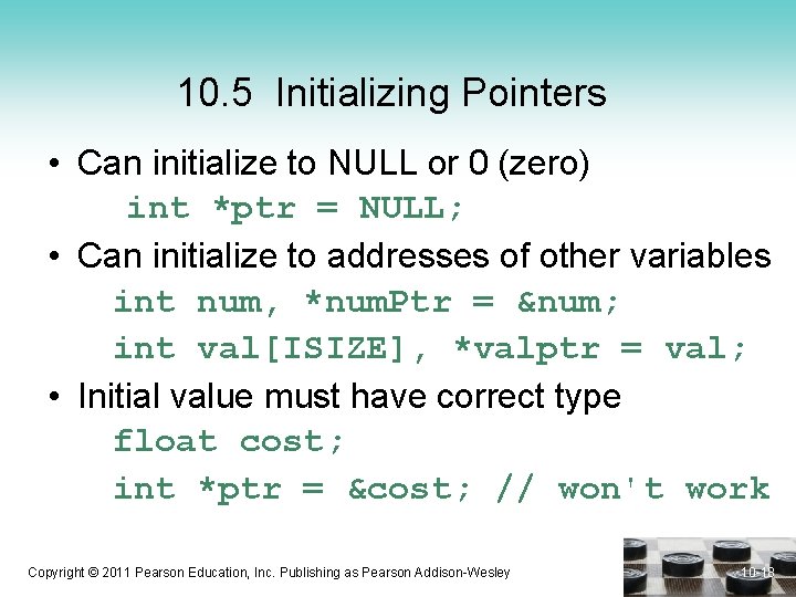 10. 5 Initializing Pointers • Can initialize to NULL or 0 (zero) int *ptr