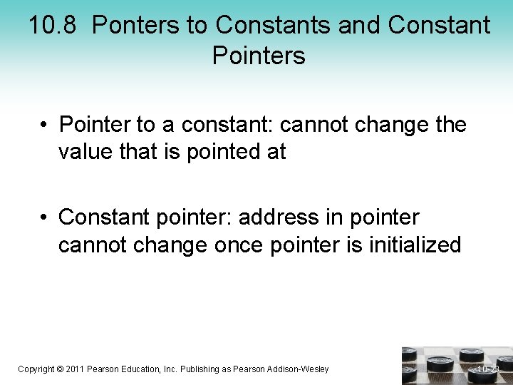 10. 8 Ponters to Constants and Constant Pointers • Pointer to a constant: cannot