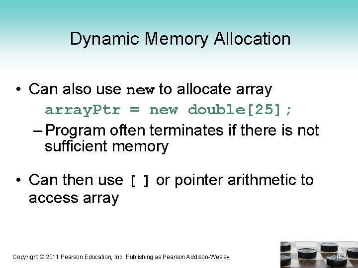 Dynamic Memory Allocation • Can also use new to allocate array. Ptr = new