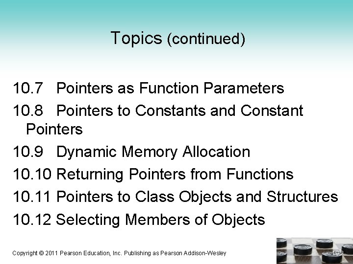 Topics (continued) 10. 7 Pointers as Function Parameters 10. 8 Pointers to Constants and