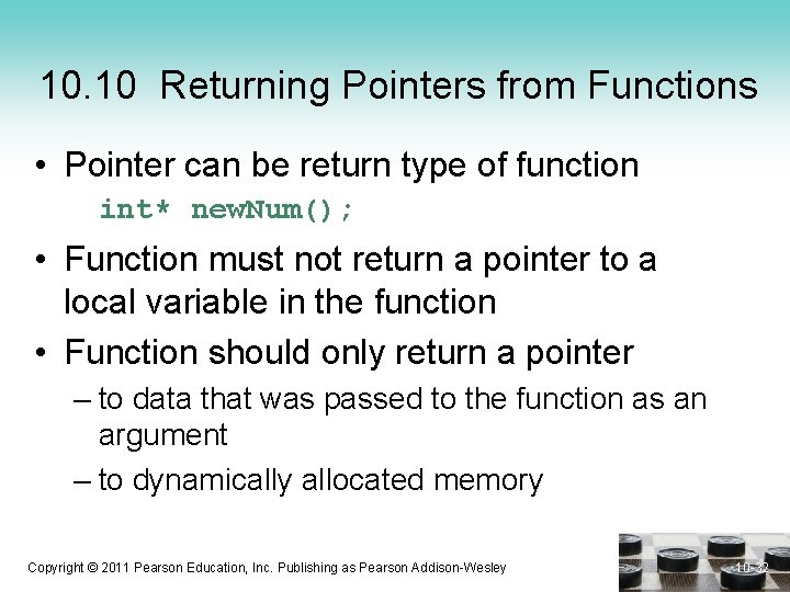 10. 10 Returning Pointers from Functions • Pointer can be return type of function