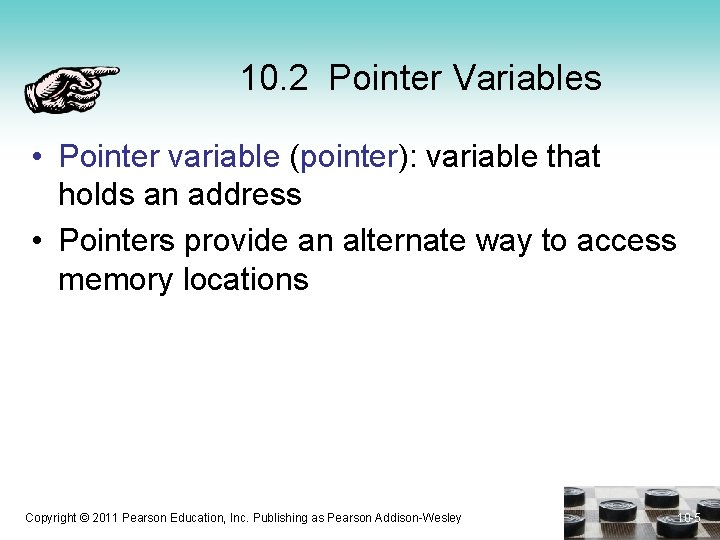 10. 2 Pointer Variables • Pointer variable (pointer): variable that holds an address •