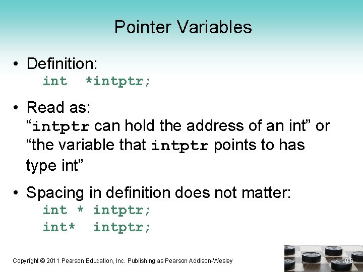 Pointer Variables • Definition: int *intptr; • Read as: “intptr can hold the address
