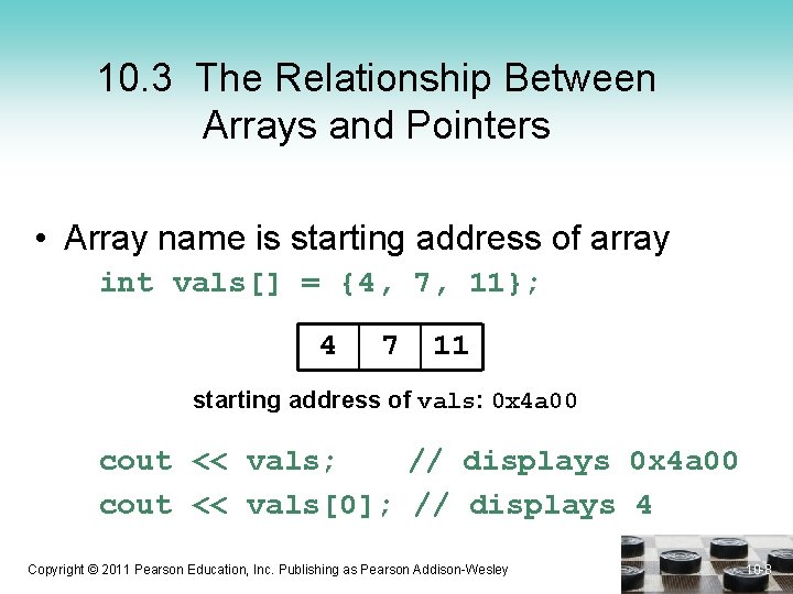 10. 3 The Relationship Between Arrays and Pointers • Array name is starting address