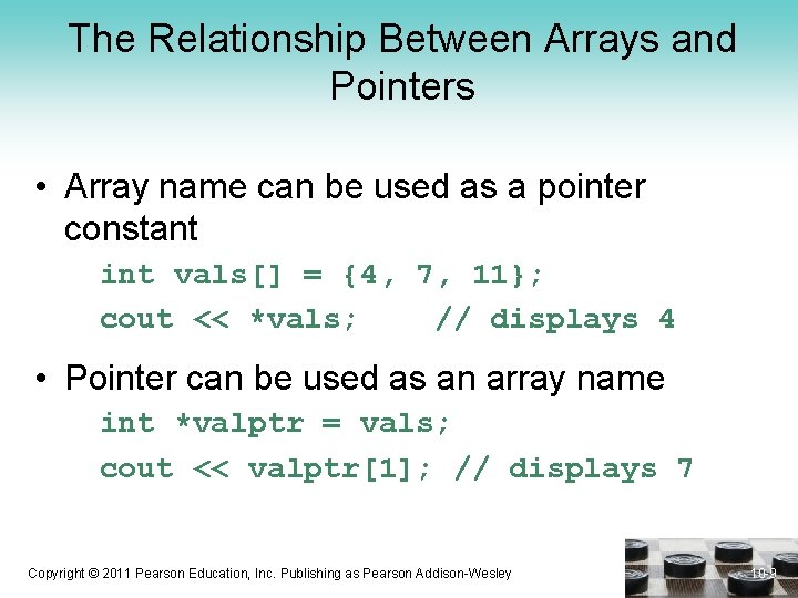 The Relationship Between Arrays and Pointers • Array name can be used as a