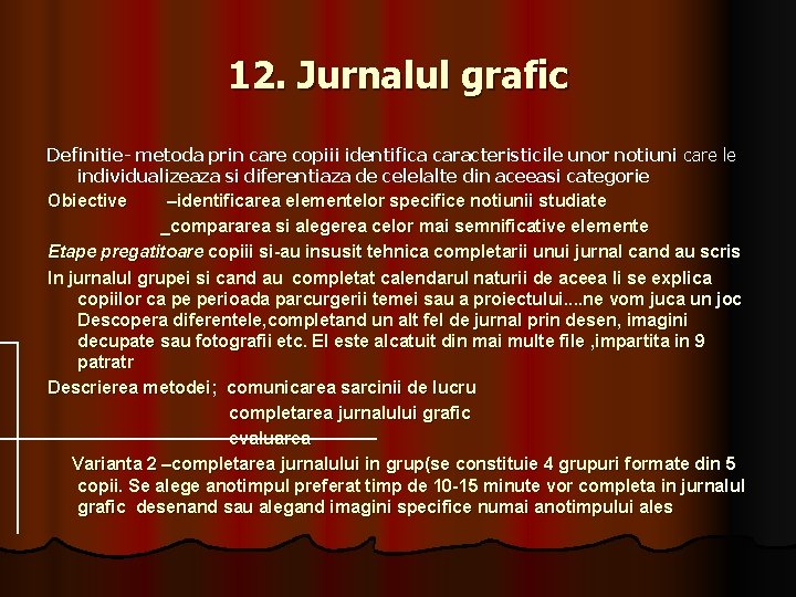 12. Jurnalul grafic Definitie- metoda prin care copiii identifica caracteristicile unor notiuni care le