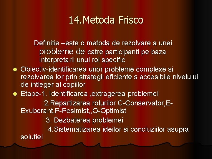 14. Metoda Frisco Definitie –este o metoda de rezolvare a unei probleme de catre