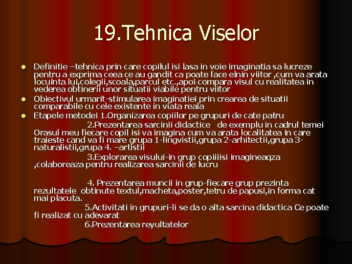 19. Tehnica Viselor l l l Definitie –tehnica prin care copilul isi lasa in