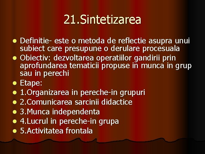 21. Sintetizarea l l l l Definitie- este o metoda de reflectie asupra unui