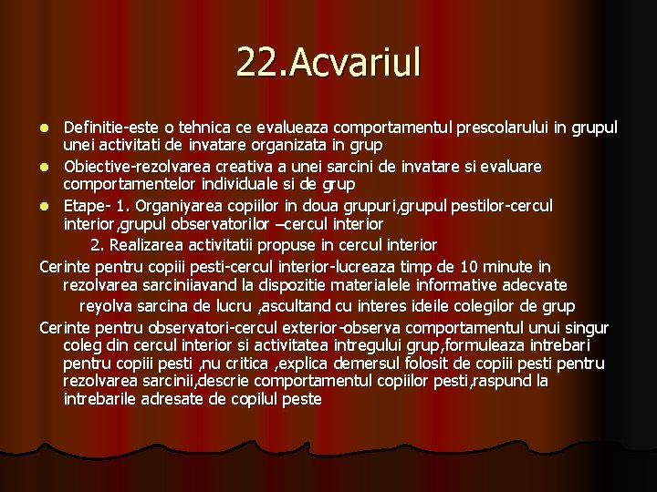 22. Acvariul Definitie-este o tehnica ce evalueaza comportamentul prescolarului in grupul unei activitati de