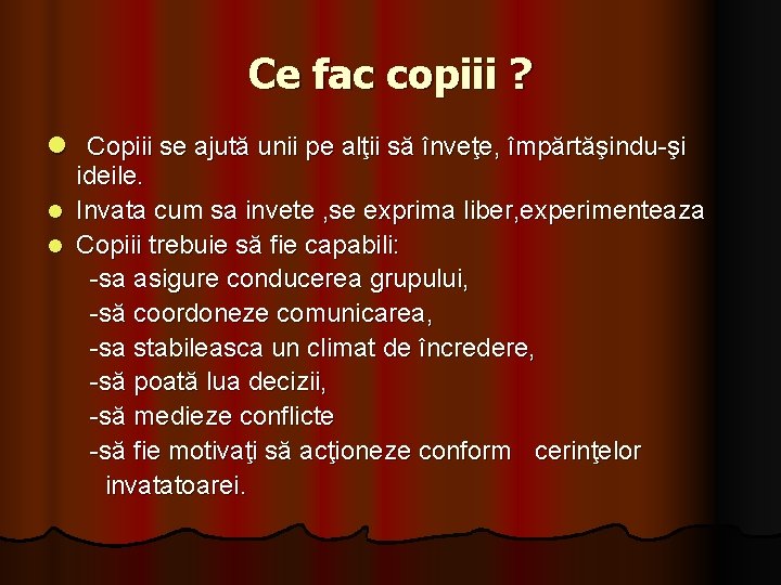 Ce fac copiii ? l Copiii se ajută unii pe alţii să înveţe, împărtăşindu-şi