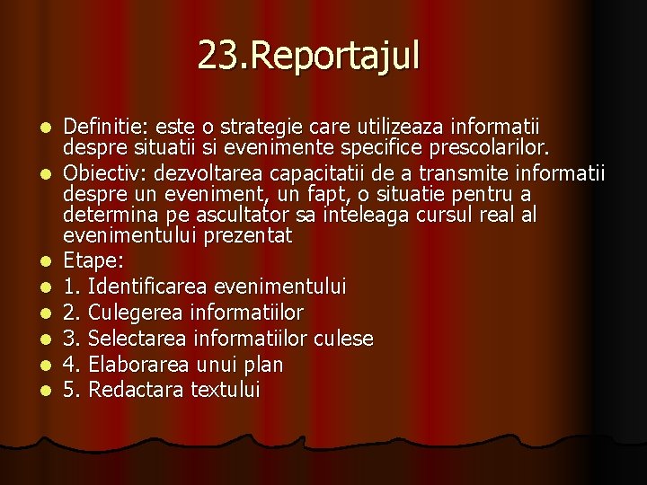 23. Reportajul l l l l Definitie: este o strategie care utilizeaza informatii despre